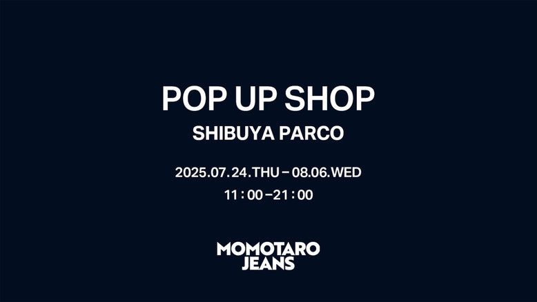【7/24～8/6】 MOMOTARO JEANSが渋谷PARCOにて期間限定のPOP UP SHOPをオープン