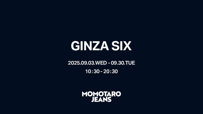 【9/3～9/30】 MOMOTARO JEANSがGINZA SIXにて期間限定のLIMITED TIME SHOPをオープン